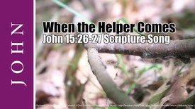 When the Helper Comes (John 15:26-27 Scripture Song)