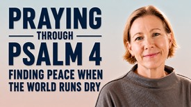 Praying Through Psalm 4: Finding Peace When the World Runs Dry