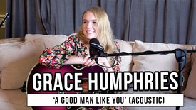Grace Humphries Performs Unreleased Song “A Good Man Like You” | Exclusive Acoustic Performance
