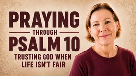 Praying Through Psalm 10: Trusting God When Life Isn't Fair