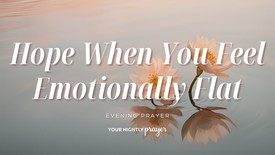 Hope When You Feel Emotionally Flat | Your Nightly Prayer