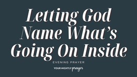 Letting God Name What's Going on Inside | Your Nightly Prayer