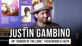 Justin Gambino on “Garden of the Lord,” Fatherhood & Faith
