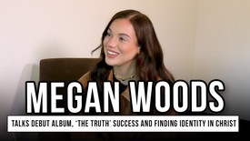 Megan Woods Talks Debut Album, ‘The Truth’ Success and Finding Identity in Christ