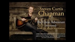 Steven Curtis Chapman - The Great Adventure re:created (Slideshow with Lyrics)