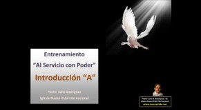 Introducción A.  Entrenamiento al servicio con poder. Pastor Julio Rodriguez. La voz del que no es. Iglesia Nueva Vida