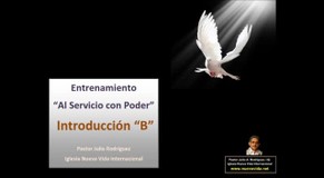 Introducción - B.  Entrenamiento al servicio con poder. Pastor Julio Rodriguez. La voz del que no es. Iglesia Nueva Vida