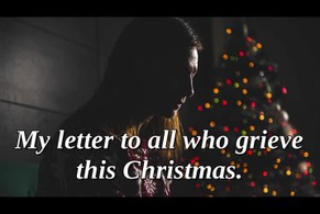 My letter to all who grieve this Christmas