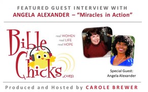 🎵🎤🐥 'Miracles in Action'  - Bible Chicks Podcast with Carole Brewer and Guest, Angela Alexander