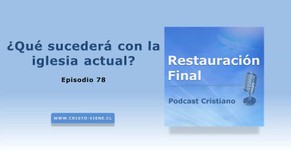 ¿Qué sucederá con la iglesia actual? (N° 78)