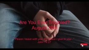Are You Ever Troubled? / August 26th / Utmost for His Highest / Oswald Chambers