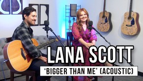 Lana Scott | 'Bigger Than Me' (acoustic)