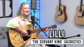 LILLI | 'The Servant King' (acoustic)