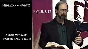 Audio: Nehemiah 4 - Part 2 - Gary R. Kane - Wednesday Night Teaching