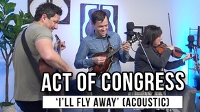 Act of Congress’ Stunning Acoustic ‘I’ll Fly Away’ Performance