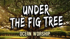 "Under the Fig Tree" - Ocean Worship Music | Intimate Worship & Peaceful Prayer Song