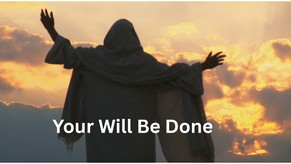 The Lord's Prayer: Your Will Be Done