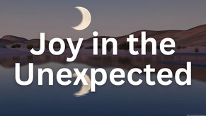Joy in the Unexpected | Your Nightly Prayer
