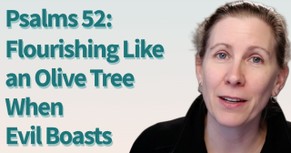 Praying Through Psalm 52: Flourishing Like an Olive Tree When Evil Boasts
