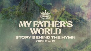 Chris Tomlin - My Father's World - Story Behind The Hymn