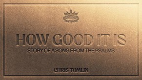 Chris Tomlin - How Good It Is - Story Of A Song From The Psalms