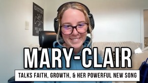 Mary-Clair Talks Faith, Growth, and Her Powerful New Song, 'There Is A God'