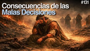 Día 131 - Consecuencias de las Malas Decisiones