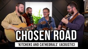 Chosen Road Shares Exclusive Performance of “Kitchens and Cathedrals”
