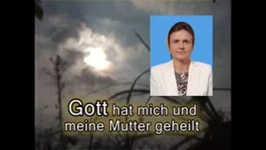 Gott hat mich und meine Mutter geheilt