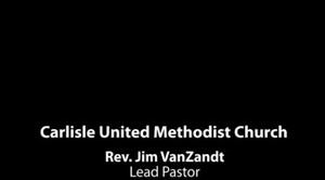Carlisle UMC - Video Update (for July 14)