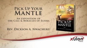 Xulon Press book Pick Up Your Mantle | Rev. Dickson A. Nwachuku