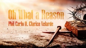 Oh What A Reason (Official Lyric Video) - Phil Carlo ft. Clarice Velarde