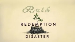 Ruth: Redemption out of Disaster Part 1
