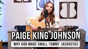 Paige King Johnson’s Acoustic ‘Why God Made Small Towns’ is a Must-Listen