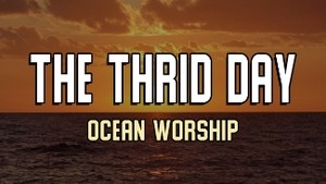 "The Third Day" - Ocean Worship | Resurrection & Spiritual Awakening