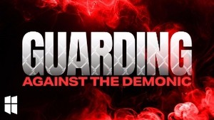 Guarding Against The Demonic | Pastor Shane Idleman