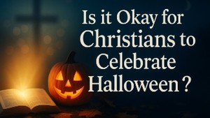 Is it Okay for Christians to Celebrate Halloween?