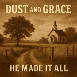 Dust and Grace - He Made it All