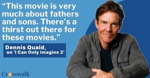 Dennis Quaid and Andy Erwin Say 'I Can Only Imagine 2' Is a Sequel That Had to Be Told