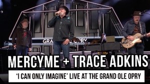 MercyMe and Trace Adkins Perform “I Can Only Imagine” Live at the Grand Ole Opry