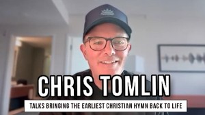 Chris Tomlin on Reviving the Earliest Known Christian Hymn in The First Hymn Documentary