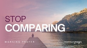 Stop Comparing Yourself | A Prayer to Follow Your God-Given Call | Your Daily Prayer