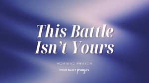 A Prayer When You Need God to Fight for You | Your Daily Prayer