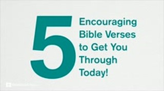 5 Encouraging Bible Verses to Get You through Today!