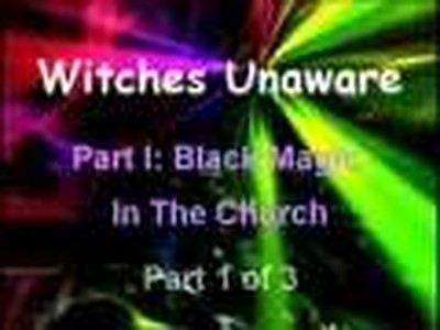 Witches Unaware: Black Magic In The Church