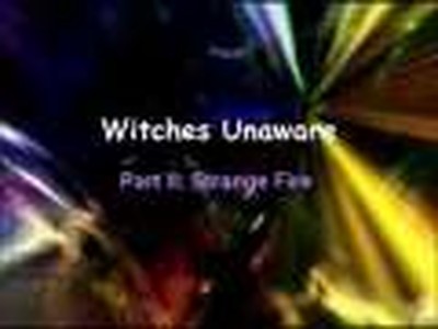 Witches Unaware: Strange Fire (Part II)