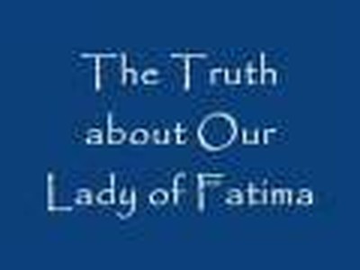 The Truth about Our Lady of Fatima