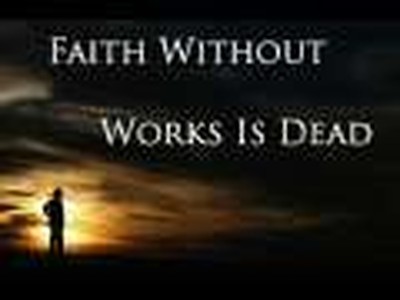 Faith Without Works Is Dead Part A 4 of 7