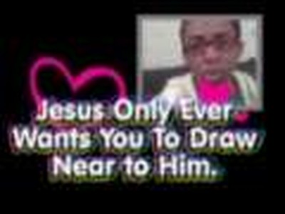 Jesus Only Ever Wants You To Draw Near To Him