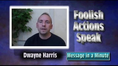 Message in a Minute - Foolish Actions Speak